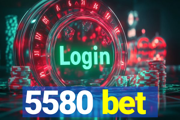 5580 bet